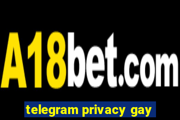 telegram privacy gay